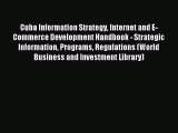 Read Cuba Information Strategy Internet and E-Commerce Development Handbook - Strategic Information