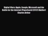 Read Digital Wars: Apple Google Microsoft and the Battle for the Internet [Paperback] [2012]