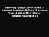 Read Discovering Computers 2004 A Gateway to Information Complete by Shelly Gary B. Cashman