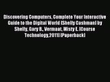 Download Discovering Computers Complete Your Interactive Guide to the Digital World [Shelly