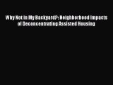 Read Book Why Not in My Backyard?: Neighborhood Impacts of Deconcentrating Assisted Housing