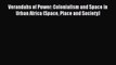 Read Book Verandahs of Power: Colonialism and Space in Urban Africa (Space Place and Society)