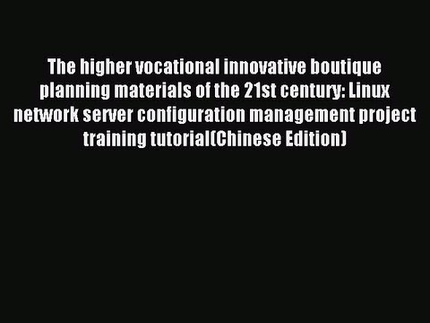 Read The higher vocational innovative boutique planning materials of the 21st century: Linux