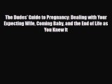 PDF The Dudes' Guide to Pregnancy: Dealing with Your Expecting Wife Coming Baby and the End
