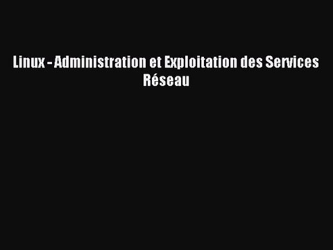 Read Linux - Administration et Exploitation des Services RÃ©seau PDF Free