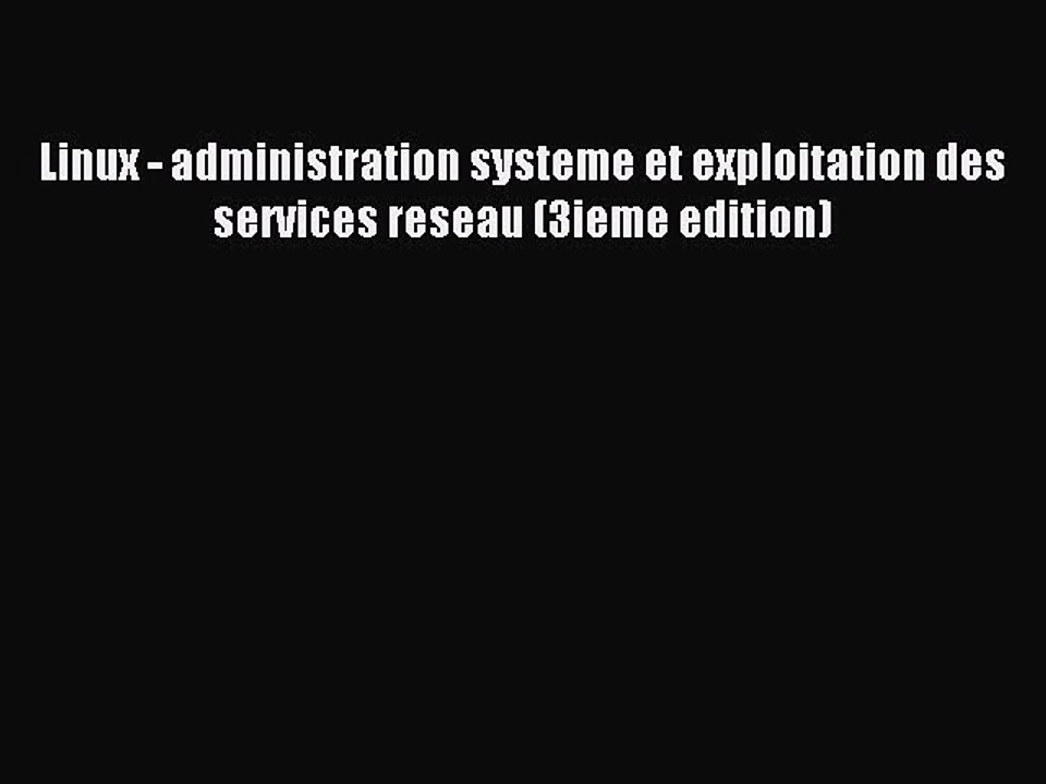 Download Linux - administration systeme et exploitation des services reseau (3ieme edition)