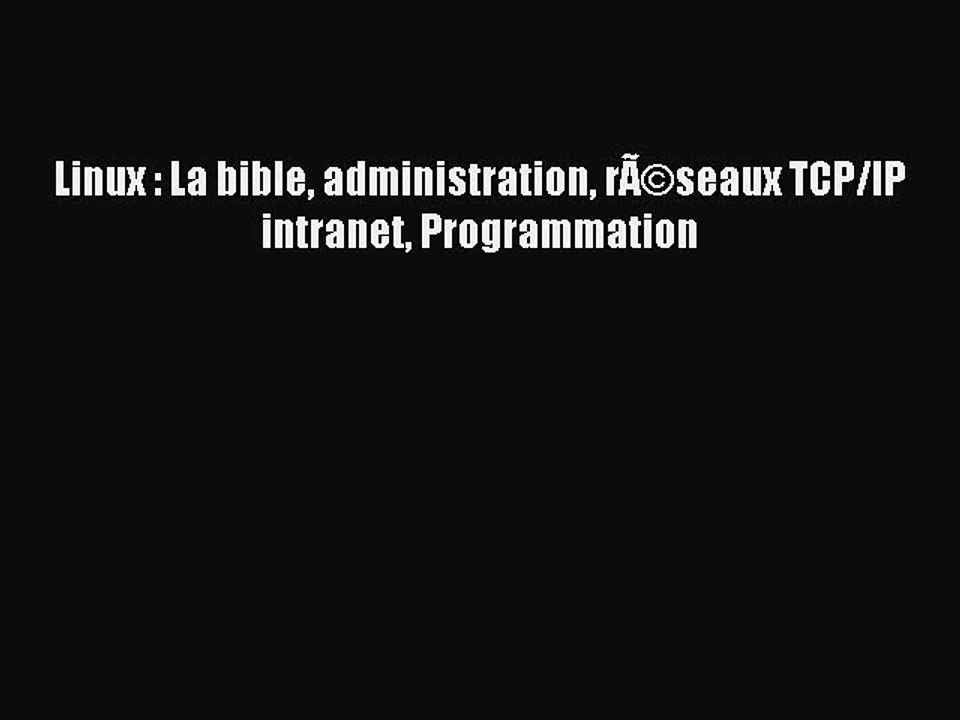Download Linux : La bible administration rÃƒÂ©seaux TCP/IP intranet Programmation Ebook Free
