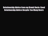 PDF Relationship Advice from my Drunk Uncle: Good Relationship Advice Despite Too Many Beers