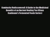 Read Kombucha Rediscovered!: A Guide to the Medicinal Benefits of an Ancient Healing Tea (Klaus