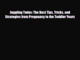 Download Juggling Twins: The Best Tips Tricks and Strategies from Pregnancy to the Toddler