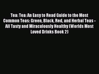 Read Tea: Tea: An Easy to Read Guide to the Most Common Teas: Green Black Red and Herbal Teas