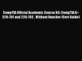 Read CompTIA Official Academic Course Kit: CompTIA A  220-701 and 220-702  Without Voucher
