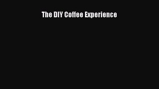 Download The DIY Coffee Experience Ebook Free