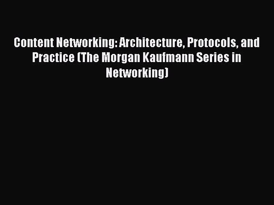 Read Content Networking: Architecture Protocols and Practice (The Morgan Kaufmann Series in