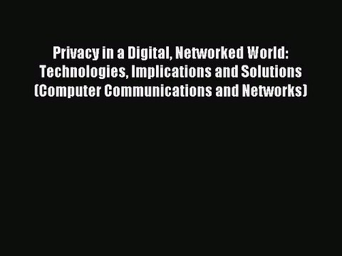 Read Privacy in a Digital Networked World: Technologies Implications and Solutions (Computer