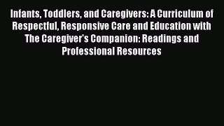 Read Infants Toddlers and Caregivers: A Curriculum of Respectful Responsive Care and Education