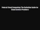 Read Federal Cloud Computing: The Definitive Guide for Cloud Service Providers Ebook Online