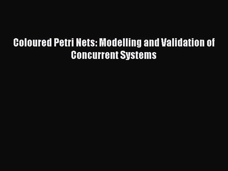 Read Coloured Petri Nets: Modelling and Validation of Concurrent Systems Ebook Free
