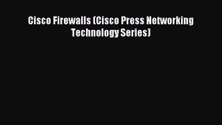 Read Cisco Firewalls (Cisco Press Networking Technology Series) PDF Online