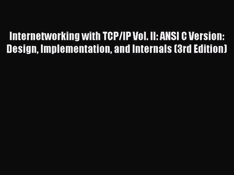 Read Internetworking with TCP/IP Vol. II: ANSI C Version: Design Implementation and Internals