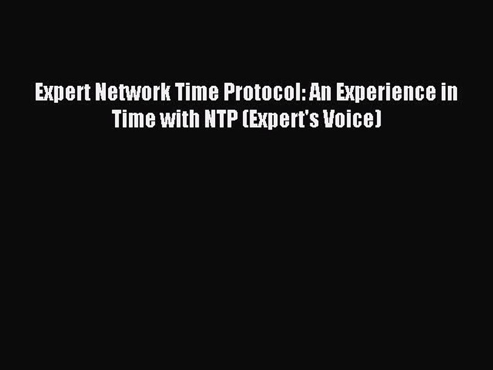 Download Expert Network Time Protocol: An Experience in Time with NTP (Expert's Voice) Ebook