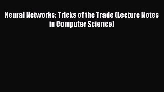 Read Neural Networks: Tricks of the Trade (Lecture Notes in Computer Science) PDF Free