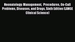 Read Neonatology: Management  Procedures On-Call Problems Diseases and Drugs Sixth Edition