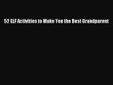 Read 52 ELF Activities to Make You the Best Grandparent Ebook Free