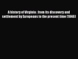 Read A history of Virginia : from its discovery and settlement by Europeans to the present