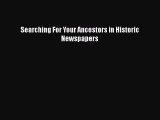 Read Searching For Your Ancestors in Historic Newspapers Ebook Free