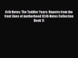 Read Crib Notes: The Toddler Years: Reports from the front lines of motherhood (Crib Notes