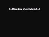 Read Dad Disasters: When Dads Go Bad Ebook Free