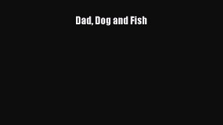 Read Dad Dog and Fish Ebook Free