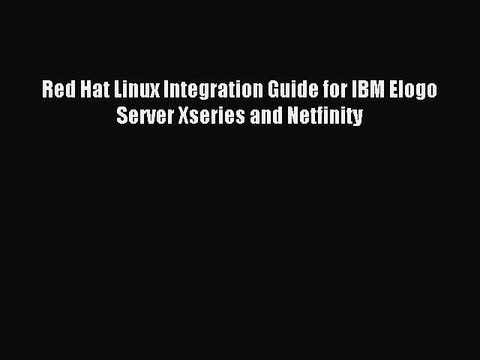 Read Red Hat Linux Integration Guide for IBM Elogo Server Xseries and Netfinity Ebook Free