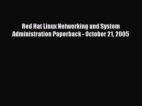 Read Red Hat Linux Networking and System Administration Paperback - October 21 2005 Ebook Free
