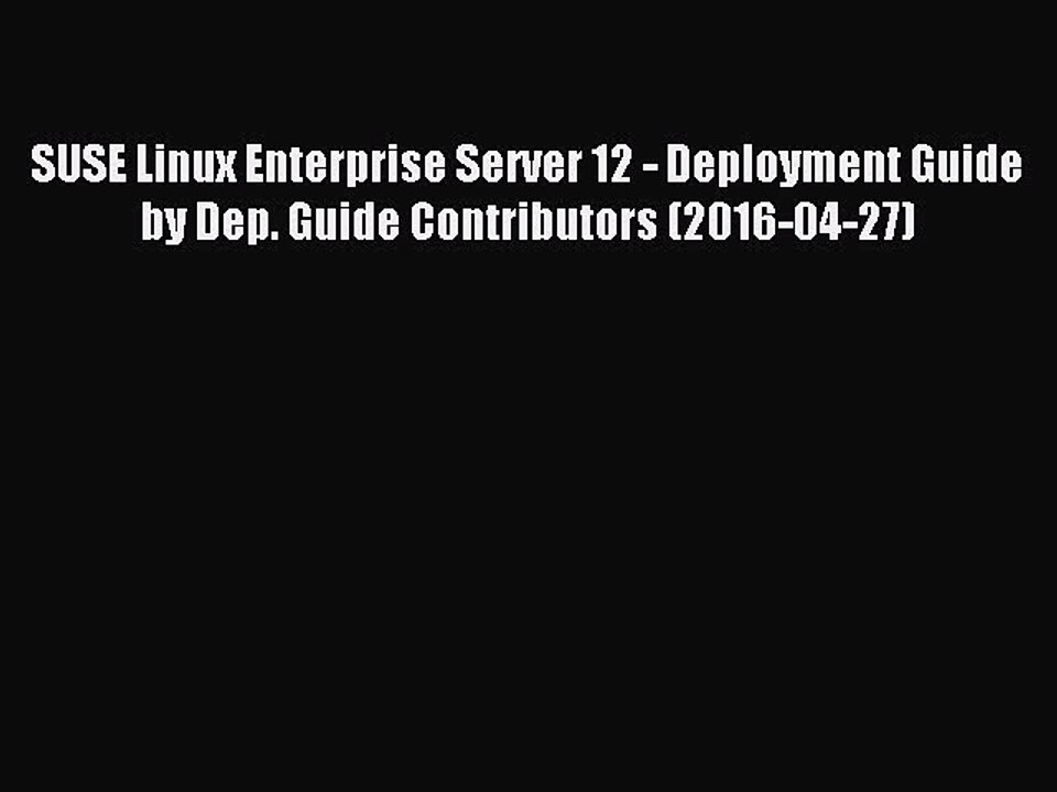 Download SUSE Linux Enterprise Server 12 - Deployment Guide by Dep. Guide Contributors (2016-04-27)