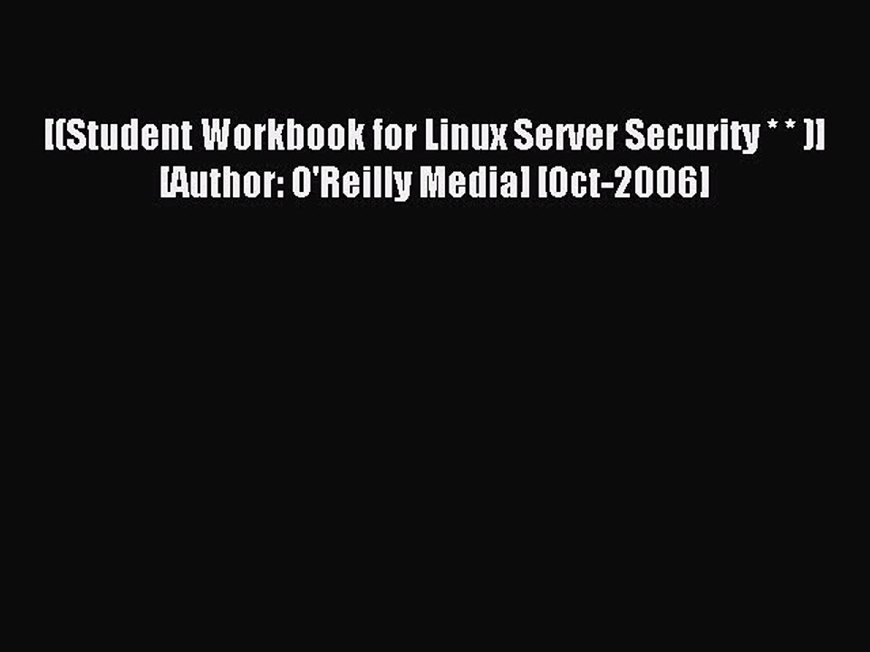 Read [(Student Workbook for Linux Server Security * * )] [Author: O'Reilly Media] [Oct-2006]