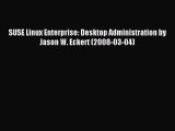 Read SUSE Linux Enterprise: Desktop Administration by Jason W. Eckert (2008-03-04) PDF Online