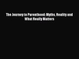 Read The Journey to Parenthood: Myths Reality and What Really Matters Ebook Free