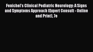 Read Fenichel's Clinical Pediatric Neurology: A Signs and Symptoms Approach (Expert Consult