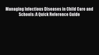 Read Managing Infectious Diseases in Child Care and Schools: A Quick Reference Guide Ebook