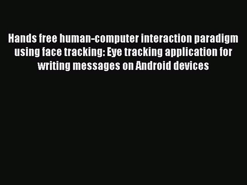 Read Hands free human-computer interaction paradigm using face tracking: Eye tracking application