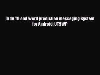 Read Urdu T9 and Word prediction messaging System for Android: UT9WP Ebook Online