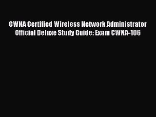 Read CWNA Certified Wireless Network Administrator Official Deluxe Study Guide: Exam CWNA-106