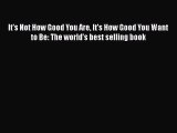 [PDF] It's Not How Good You Are It's How Good You Want to Be: The world's best selling book