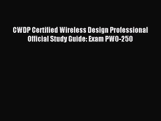 Read CWDP Certified Wireless Design Professional Official Study Guide: Exam PW0-250 PDF Online