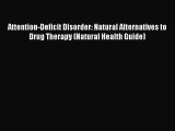 Download Attention-Deficit Disorder: Natural Alternatives to Drug Therapy (Natural Health Guide)
