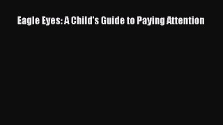 Download Eagle Eyes: A Child's Guide to Paying Attention PDF Free