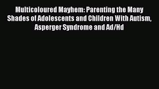 Read Multicoloured Mayhem: Parenting the Many Shades of Adolescents and Children With Autism