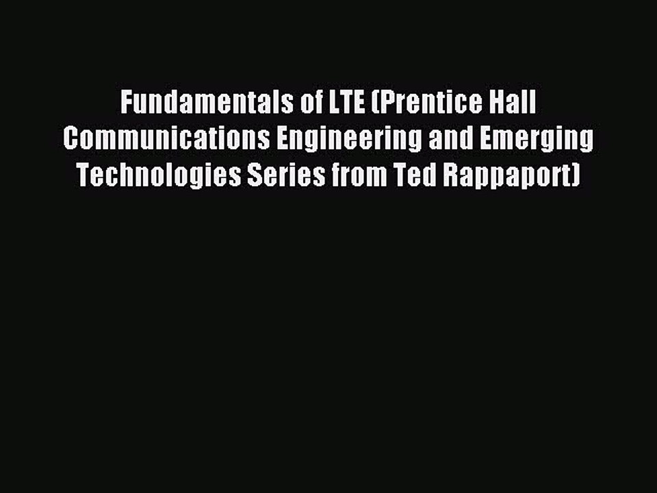 Download Fundamentals of LTE (Prentice Hall Communications Engineering and Emerging Technologies